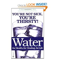 Water: For Health, for Healing, for Life: You're Not Sick, You're Thirsty!