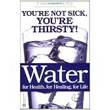 Water for Health, for Healing, for Life: You're Not Sick, You're Thirsty!par Fereydoon Batmanghelidj