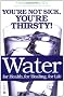 Water: For Health, for Healing, for Life: You're Not Sick, You're Thirsty!
