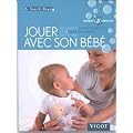 Jouer avec son b�b� : 30 id�es d'activit�s d'�veil et de jeux amusants de 0 � 1 an