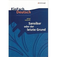 EinFach Deutsch - Unterrichtsmodelle: Sansibar oder Der letzte Grund: Klassen 8 - 10