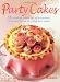 Party Cakes: 45 Fabulous Cakes for All Occasions, with Easy Ideas for Children's Cakes