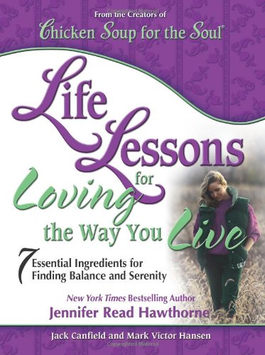 Life Lessons for Loving the Way You Live: 7 Essential Ingredients for Finding Balance and Serenity - Paperback