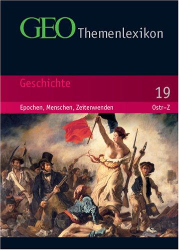 GEO Themenlexikon: GEO Themenlexikon 19. Geschichte: Epochen, Menschen, Zeitenwenden: Bd 19