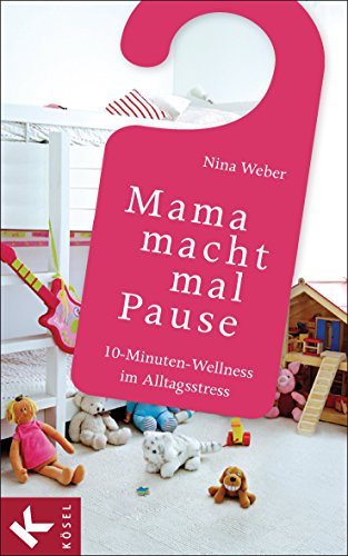 Mama macht mal Pause: 10-Minuten-Wellness im Alltagsstress (German Edition)