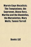 Marvin Gaye Vocalists: The Temptations, the Supremes, Diana Ross, Martha and the Vandellas, the Marvelettes, Mary Wells, Tammi Terrell