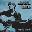 Early Works ~ Hicks, Taylor