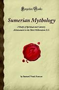 Sumerian Mythology: A Study of Spiritual and Literary Achievement in the Third Millennium B.C. (Forgotten Books)
