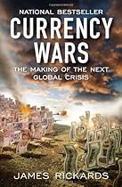 James Rickards' Currency Wars details how goverments are engaged in a destructive competition of currency devaluation