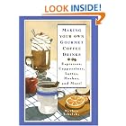 Making Your Own Gourmet Coffee Drinks: Espressos, Cappuccinos, Lattes, Mochas, and More! by Mathew Tekulsky