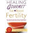 Healing Gourmet Eat to Boost Fertility (Healing Gourmet) by Healing Gourmet, Victoria Rand, Melissa Stevens Ohlson, and Beverly Shaffer