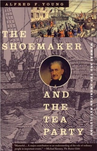 A.F. Young's The Shoemaker and the Tea Party(The Shoemaker and the Tea Party: Memory and the American Revolution [Paperback])(2000)