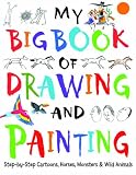 My big book of drawing and painting : step-by-step cartoons, horses, monsters & wild animals