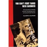You Can't Fight Tanks with Bayonets: Psychological Warfare against the Japanese Army in the Southwest Pacific (Studies in War, Society, and the Militar)