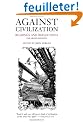 Against Civilization: Readings And Reflections