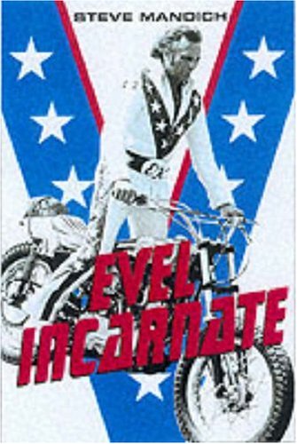 evel incarnate the life and legend of evel knievel