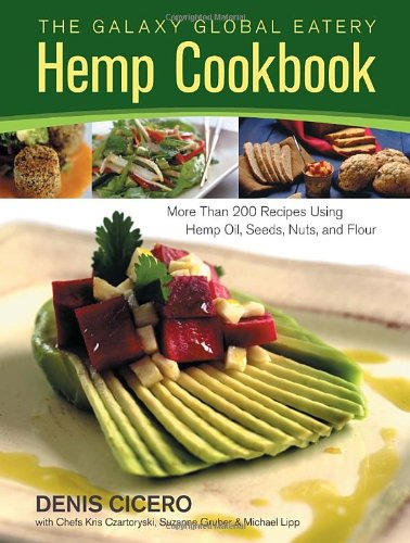 The Galaxy Global Eatery Hemp Cookbook: More Than 200 Recipes Using Hemp Oil, Seeds, Nuts, and Flour