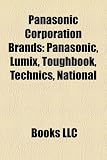 Panasonic Corporation Brands: Panasonic, Lumix, Toughbook, Technics, National, Quasar