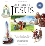 All about Jesus: The Life and Teachings of Jesus in the Bible's Own Words