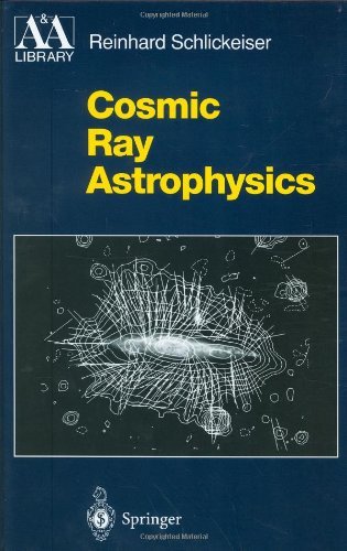 Cosmic Ray Astrophysics (Astronomy and Astrophysics Library)