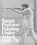Target Practice: Painting Under Attack 1949-78