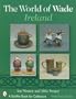 The World of Wade Ireland (Schiffer Book for Collectors)