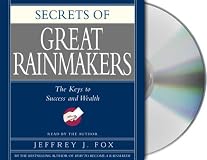 Secrets of Great Rainmakers: The Keys to Success and Wealth