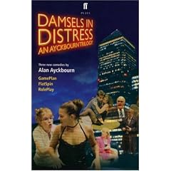 Damsels in Distress: An Ayckbourn Trilogy: Game Plan, Flat Spin, Role Play
