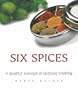 Six Spices: A Simple Concept of Indian Cooking