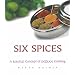Six Spices: A Simple Concept of Indian Cooking