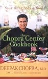 The Chopra Center Cookbook : A Nutritional Guide to Renewal / Nourishing Body and Soul