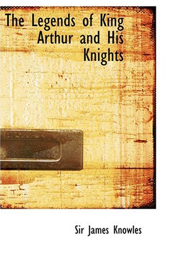 The Legends of King Arthur and His Knights