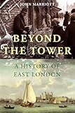 Beyond the Tower : a history of East London