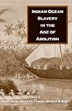 Indian Ocean slavery in the age of abolition