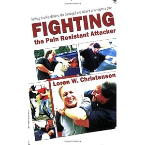 How to Fight the Pain Resistant Attacker: Fighting drunks, dopers, the deranged and others who... by Loren W. Christensen