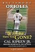 Baltimore Orioles: Where Have You Gone?