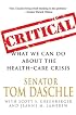 Critical: What We Can Do About the Health-Care Crisis