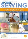 Home sewing for beginners : 25 fabulous items to make for your home