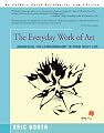 The Everyday Work of Art: Awakening the Extraordinary in Your Daily Life
