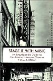 Stage It with Music: An Encyclopedic Guide to the American Musical Theatre