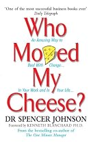 Who Moved My Cheese?: An Amazing Way to Deal with Change in Your Work and in Your Life