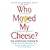 Who Moved My Cheese?: An Amazing Way to Deal with Change in Your Work and in Your Life