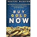 Buy Gold Now (How a Real Estate Bust, Our Bulging National Debt, and a Languishing Dollar Will Make Gold Record Highs) (Hardcover)