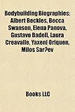 Bodybuilding Biography Introduction: Albert Beckles, Becca Swanson, Elena Panova, Gustavo Badell, Laura Creavalle, Yaxeni Oriquen, Milo AR Ev-