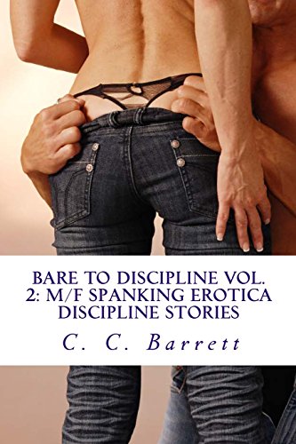 BARE TO DISCIPLINE VOL. 2: M/F Spanking Erotica Discipline Stories: Apartment Collection Volume 2 BARE TO DISCIPLINE VOL. 2: M/F Spanking Erotica Discipline Stories: Apartment Collection Volume 2