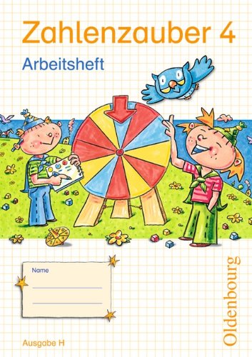Oldenbourg Schulbuchverlag Zahlenzauber 4 Ausgabe H Arbeitsheft: Mathematik f&uuml;r Grundschulen. Neuausgabe f&uuml;r Nordrhein-Westfalen