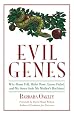Evil Genes: Why Rome Fell, Hitler Rose, Enron Failed, and My Sister Stole My Mother`s Boyfriend