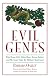 Evil Genes: Why Rome Fell, Hitler Rose, Enron Failed and My Sister Stole My Mother's Boyfriend