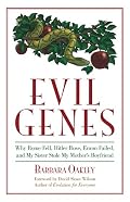 Evil Genes: Why Rome Fell, Hitler Rose, Enron Failed, and My Sister Stole My Mother's Boyfriend
