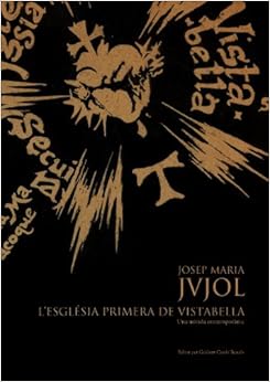 Josep Maria Jujol: L'Església Primera de Vistabella. Una mirada contemporània by Guillem Carabi Bescos